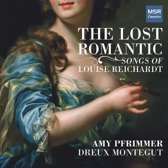 The Lost Romantic - Songs of Louise Reichardt by Amy Pfrimmer