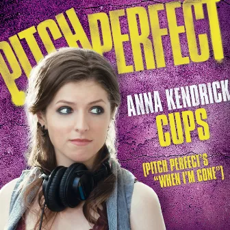 Cups (Pitch Perfect’s “When I’m Gone”) by Anna Kendrick