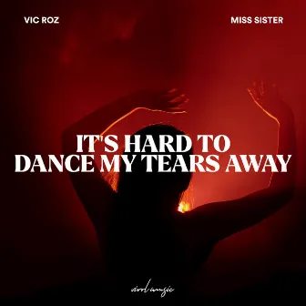 It’s Hard To Dance My Tears Away by Miss Sister