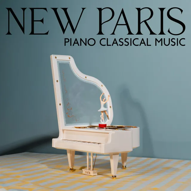 New Paris Piano Classical Music – Tender Tunes For Newborns To Sleep