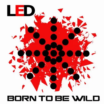 Born to Be Wild (Maxi) by LED