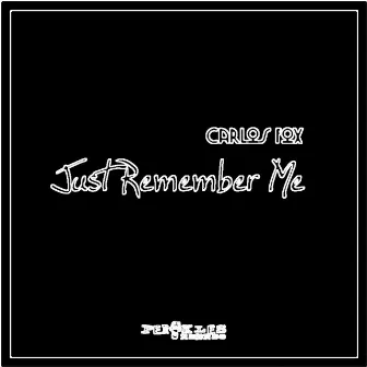 Just Remember Me by Carlos Fox