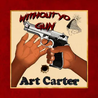 Without Yo Gun by Art.Carter