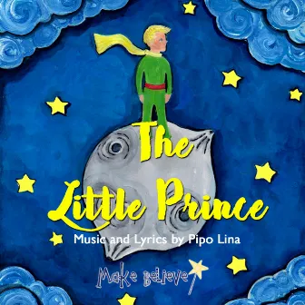 The Little Prince Musical (New Cast Recording) by The Cast of The Little Prince Musical