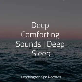 Deep Comforting Sounds | Deep Sleep by Deep Sleep FX