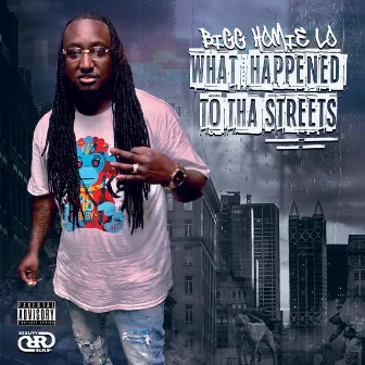 What Happened to tha Streets by Bigg Homie Lo