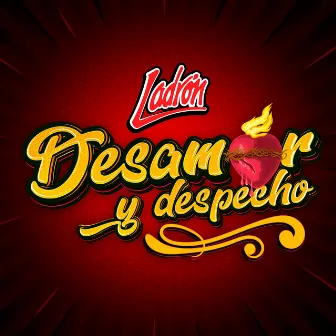 Desamor y Despecho by Ladron