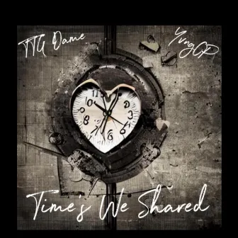 Time’s We Shared by TTG DAME