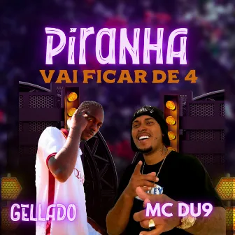 Piranha Vai Ficar de 4 by Gellado