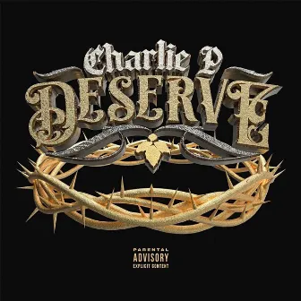 Deserve by Charlie P