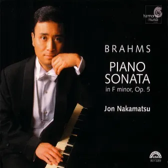 Brahms: Piano Sonata Op. 5: Fantasien Op. 116: Klavierstücke Op. 119 by Jon Nakamatsu