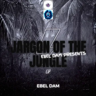 Ebel Dam Presents Jargon of The Jungle Extended Play by Ebel Dam