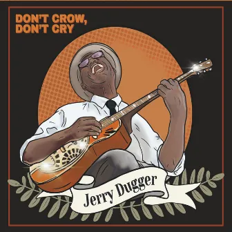 Don't Crow, Don't Cry by Jerry Dugger