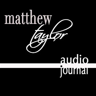 Audio Journal by Matthew Taylor