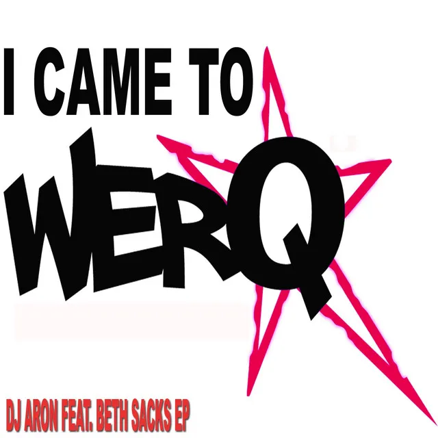 I Came to Werq (feat. Beth Sacks)