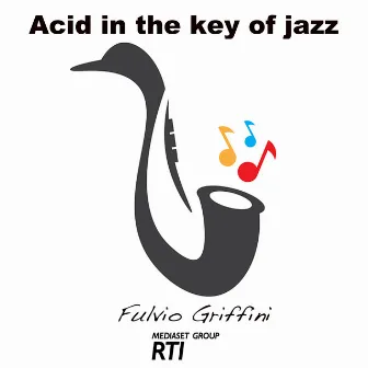 Acid In The Key Of Jazz by Fulvio Griffini