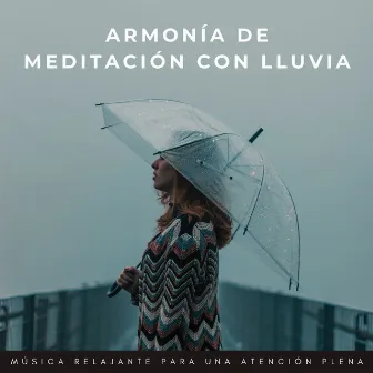 Armonía De Meditación Con Lluvia: Música Relajante Para Una Atención Plena by Satorisonida