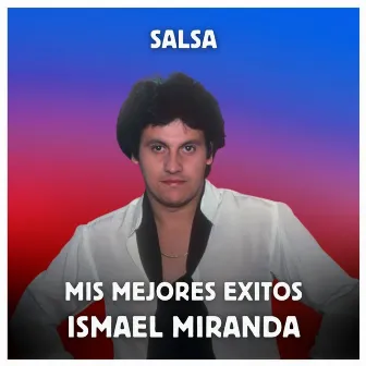 Salsa - Mis Mejores Exitos by Ismael Miranda