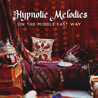 Hypnotic Melodies On The Middle East Way by Aadila Fali