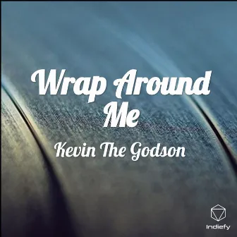 Wrap Around Me by Kevin The Godson