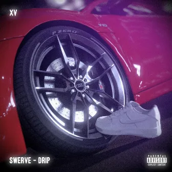 Swerve&Drip by XV