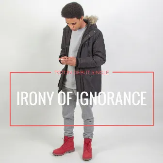 Irony Of Ignorance by Toton