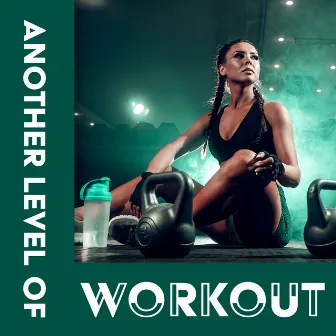 Another Level of Workout: Top Motivational Gym Music by Workout Motivation Center