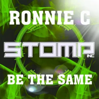 Be The Same by Ronnie C