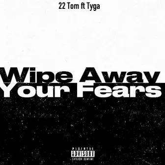 Wipe Away Your Fears by 22 Tom