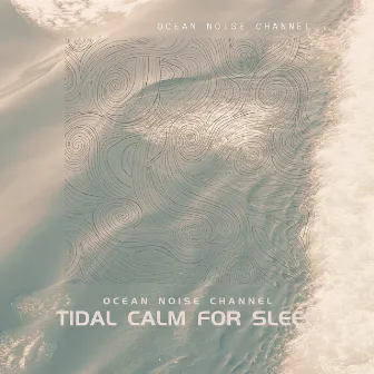 Tidal Calm for Sleep by Ocean Noise Channel