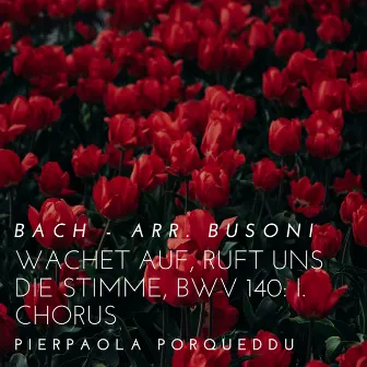 Wachet auf, ruft uns die Stimme, BWV 140: I. Chorus (Arr. For Piano by f. Busoni) by Pierpaola Porqueddu