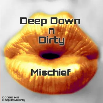 Deep Down N Dirty by Mischief