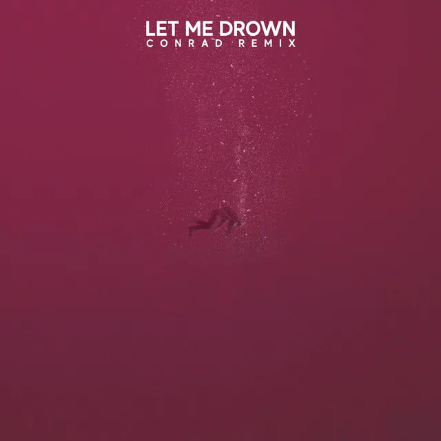 Let Me Drown (Conrad Remix)