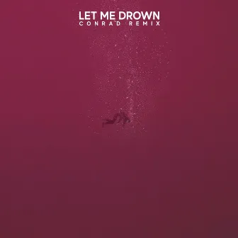 Let Me Drown (Conrad Remix) by Conrad