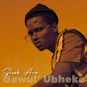 Gawul' ubheke by Sleek Ace