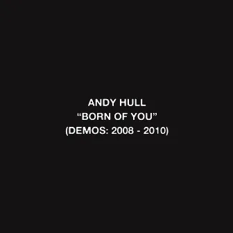 Born of You (Demos: 2008-2010) by Andy Hull