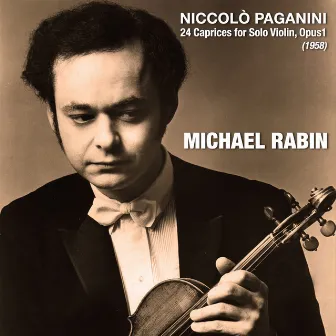 Niccolò Paganini: 24 Caprices for Solo Violin, Opus1 (1958) by Michael Rabin