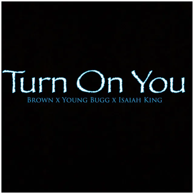 Turn on You