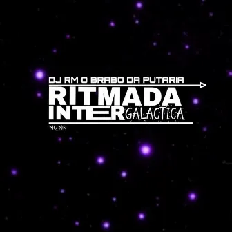 Ritmada Intergaláctica by DJ RM O Brabo Da Putaria