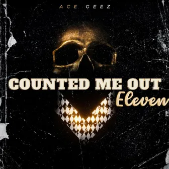 Counted Me Out 11 (Official Audio) by Ace Geez