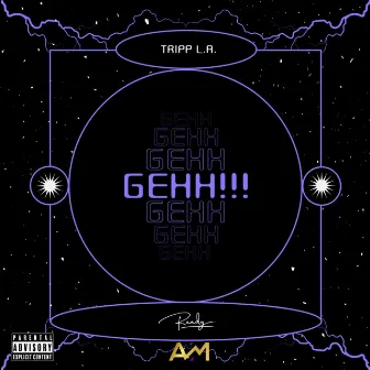 Gehh!!! by Tripp L.A.