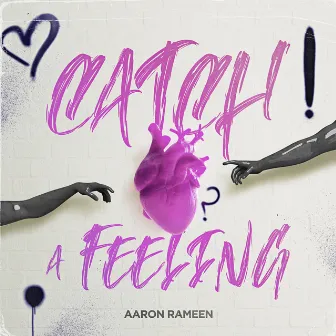 Catch A Feeling by Aaron Rameen