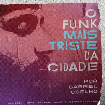 O Funk Mais Triste da Cidade by Gabriel Coelho