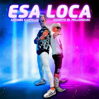 Esa Loca by JUANITO EL MILLONZUKI