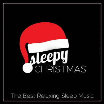 Sleepy Christmas: The Best Relaxing Sleep Music for your Christmas Holidays by Unknown Artist