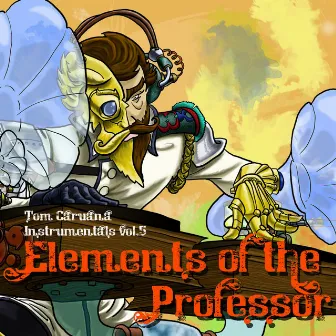 Elements of the Professor (Tom Caruana Instrumentals Vol. 5) by Professor Elemental