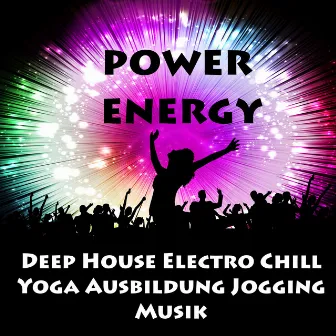 Power Energy - Deep House Electro Chill Yoga Ausbildung Jogging Musik für Training Fitnessübungen und Party Lustig by Fitness Music World