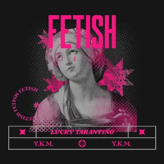 FEtiSH by Lucky Tarantino