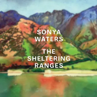 The Sheltering Ranges by Sonya Waters