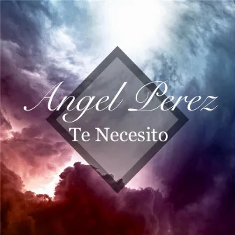 Te Necesito by Angel Perez